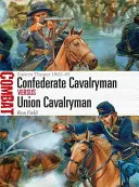Jazdec Konfederácie proti jazdcovi Únie: Východné divadlo 1861-65 - Confederate Cavalryman Vs Union Cavalryman: Eastern Theater 1861-65
