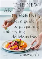 Nové umenie varenia - moderný sprievodca prípravou a úpravou chutných jedál - New Art of Cooking - A Modern Guide to Preparing and Styling Delicious Food