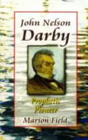 John Nelson Darby - prorocký priekopník - John Nelson Darby - Prophetic Pioneer