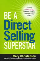Buď superhviezdou priameho predaja: Dosiahnite finančnú slobodu pre seba a ostatných ako líder priameho predaja - Be a Direct Selling Superstar: Achieve Financial Freedom for Yourself and Others as a Direct Sales Leader