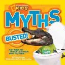 Mýty National Geographic pre deti (National Geographic Kids Myths Busted!): Mýty: práve keď ste si mysleli, že viete, čo viete... - National Geographic Kids Myths Busted!: Just When You Thought You Knew What You Knew...