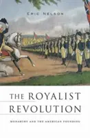 Royalistická revolúcia: Monarchia a zakladanie Ameriky - The Royalist Revolution: Monarchy and the American Founding