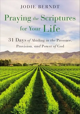 Modlitba Písma za váš život: 31 dní zotrvávania v Božej prítomnosti, zabezpečení a moci - Praying the Scriptures for Your Life: 31 Days of Abiding in the Presence, Provision, and Power of God