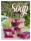 Prírodná a ručne vyrobená kniha o mydlách: 20 rozkošných a jemných receptov na mydlá do kúpeľa, pre deti a do domácnosti - The Natural and Handmade Soap Book: 20 Delightful and Delicate Soap Recipes for Bath, Kids and Home