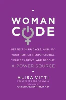 Womancode: Zlepšite svoj cyklus, posilnite svoju plodnosť, naštartujte svoj sexuálny apetít a staňte sa zdrojom energie - Womancode: Perfect Your Cycle, Amplify Your Fertility, Supercharge Your Sex Drive, and Become a Power Source