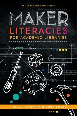Literatúra tvorcov pre akademické knižnice: Integrácia do učebných osnov - Maker Literacies for Academic Libraries: Integration into Curriculum