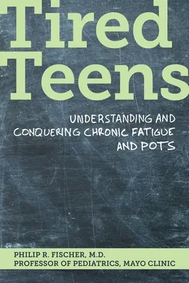 Unavení tínedžeri: Chronická únava a hrnce: Ako pochopiť a prekonať chronickú únavu - Tired Teens: Understanding and Conquering Chronic Fatigue and Pots