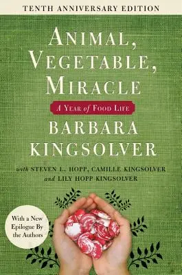 Zviera, zelenina, zázrak - desiate výročné vydanie: Rok života s jedlom - Animal, Vegetable, Miracle - Tenth Anniversary Edition: A Year of Food Life