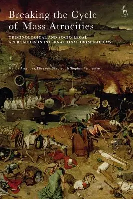 Prelomenie cyklu masového násilia: Kriminologické a sociálno-právne prístupy v medzinárodnom trestnom práve - Breaking the Cycle of Mass Atrocities: Criminological and Socio-Legal Approaches in International Criminal Law