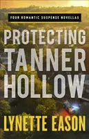 Ochrana Tanner Hollow: Štyri románové novely s romantickým napätím - Protecting Tanner Hollow: Four Romantic Suspense Novellas