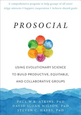 Prosociálne: Prosociálne knihy: Využitie evolučnej vedy na budovanie produktívnych, spravodlivých a spolupracujúcich skupín - Prosocial: Using Evolutionary Science to Build Productive, Equitable, and Collaborative Groups
