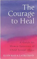 Odvaha uzdraviť sa - Príručka pre ženy, ktoré prežili sexuálne zneužívanie detí - Courage to Heal - A Guide for Women Survivors of Child Sexual Abuse
