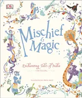 Zlomyseľnosť a kúzla: Očarujúce príbehy z Indie - Mischief & Magic: Enchanting Tales of India