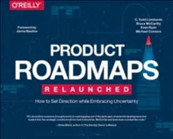 Znovu spustené produktové plány: Ako určiť smer a zároveň prijať neistotu - Product Roadmaps Relaunched: How to Set Direction While Embracing Uncertainty