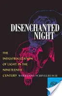 Rozčarovaná noc: Industrializácia svetla v 19. storočí - Disenchanted Night: The Industrialization of Light in the Nineteenth Century