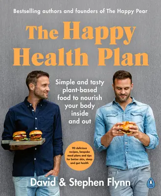 Plán šťastného zdravia - Jednoduché a chutné rastlinné potraviny, ktoré vyživujú vaše telo zvnútra aj zvonku - Happy Health Plan - Simple and tasty plant-based food to nourish your body inside and out