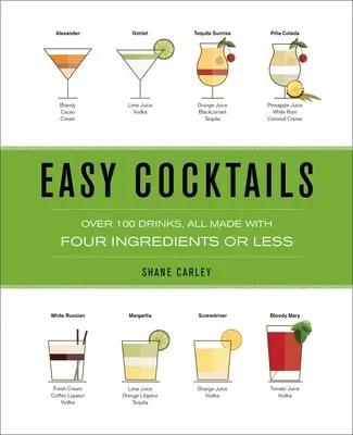 Jednoduché koktaily: Viac ako 100 nápojov, všetky pripravené zo štyroch alebo menej ingrediencií - Easy Cocktails: Over 100 Drinks, All Made with Four Ingredients or Less