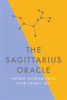 Orákulum pre Strelca: Okamžité odpovede od vášho kozmického Ja - The Sagittarius Oracle: Instant Answers from Your Cosmic Self