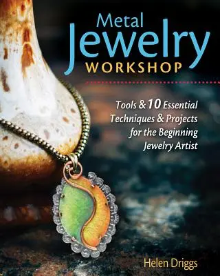 Dielňa kovových šperkov: Základné nástroje, ľahko naučiteľné techniky a 12 projektov pre začínajúcich šperkárov - Metal Jewelry Workshop: Essential Tools, Easy-To-Learn Techniques, and 12 Projects for the Beginning Jewelry Artist