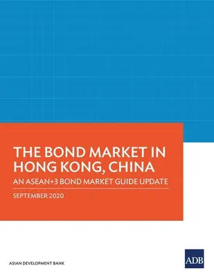 Trh s dlhopismi v Hongkongu v Číne: Aktualizovaný sprievodca trhom dlhopisov ASEAN+3 - The Bond Market in Hong Kong, China: An ASEAN+3 Bond Market Guide Update