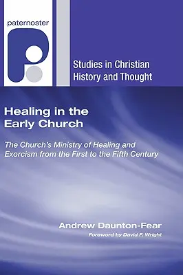 Uzdravovanie v ranej cirkvi: Služba Cirkvi v oblasti uzdravovania a exorcizmu od prvého do piateho storočia - Healing in the Early Church: The Church's Ministry of Healing and Exorcism from the First to the Fifth Century