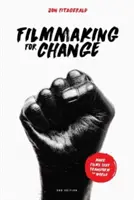 Filmovanie pre zmenu, 2. vydanie: Tvorba filmov, ktoré menia svet - Filmmaking for Change, 2nd Edition: Make Films That Transform the World