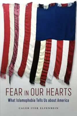 Strach v našich srdciach: Čo nám islamofóbia hovorí o Amerike - Fear in Our Hearts: What Islamophobia Tells Us about America