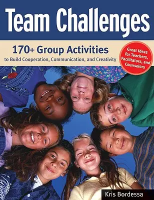 Tímové výzvy: Vydajte sa na cestu: 170+ skupinových aktivít na budovanie spolupráce, komunikácie a tvorivosti - Team Challenges: 170+ Group Activities to Build Cooperation, Communication, and Creativity