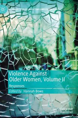 Násilie páchané na starších ženách, II. diel: reakcie - Violence Against Older Women, Volume II: Responses