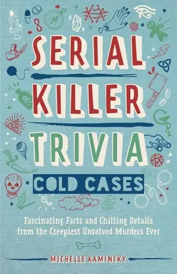 Zaujímavosti o sériových vrahoch: Chladné prípady: Fascinujúce fakty a mrazivé detaily z najdesivejších nevyriešených vrážd všetkých čias - Serial Killer Trivia: Cold Cases: Fascinating Facts and Chilling Details from the Creepiest Unsolved Murders Ever