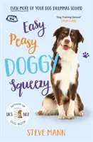 Easy Peasy Doggy Squeezy - Ešte viac vyriešených dilem pri výcviku psov! - Easy Peasy Doggy Squeezy - Even more of your dog training dilemmas solved!
