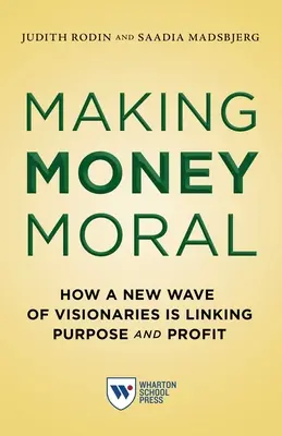 Morálne peniaze: Ako nová vlna vizionárov spája účel a zisk - Making Money Moral: How a New Wave of Visionaries Is Linking Purpose and Profit