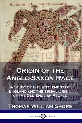 Pôvod anglosaskej rasy: štúdia o osídlení Anglicka a kmeňovom pôvode starého anglického ľudu - Origin of the Anglo-Saxon Race: A Study of the Settlement of England and the Tribal Origin of the Old English People
