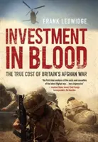 Investícia do krvi - skutočné náklady britskej vojny v Afganistane - Investment in Blood - The True Cost of Britain's Afghan War