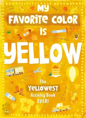 Moja obľúbená farebná kniha aktivít: Žltá - My Favorite Color Activity Book: Yellow