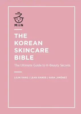 Kórejská biblia starostlivosti o pleť: Kórejská kozmetická kniha: Najdôležitejší sprievodca tajomstvami kórejskej krásy - The Korean Skincare Bible: The Ultimate Guide to K-Beauty Secrets