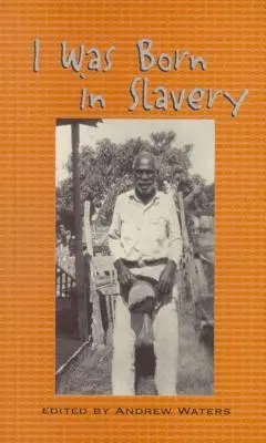 Narodil som sa v otroctve: Osobné svedectvá o otroctve v Texase - I Was Born in Slavery: Personal Accounts of Slavery in Texas