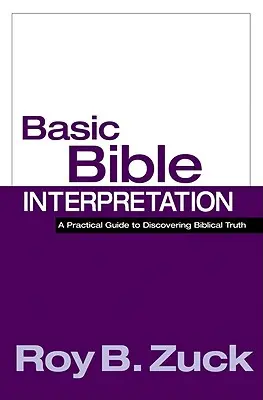 Základy výkladu Biblie: Praktická príručka na objavovanie biblickej pravdy - Basic Bible Interpretation: A Practical Guide to Discovering Biblical Truth