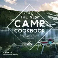 Nová kempingová kuchárka: Kuchárka pre labužníkov pre táborníkov, výletníkov a dobrodruhov - The New Camp Cookbook: Gourmet Grub for Campers, Road Trippers, and Adventurers