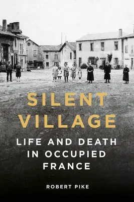 Tichá dedina: Život a smrť v okupovanom Francúzsku - Silent Village: Life and Death in Occupied France