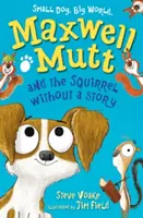 Maxwell Mutt a veverička bez príbehu - Maxwell Mutt and the Squirrel Without a Story