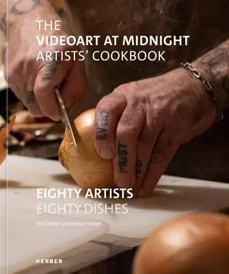 Videoart at Midnight Artists' Cookbook: Osemdesiat umelcov, osemdesiat jedál - The Videoart at Midnight Artists' Cookbook: Eighty Artists Eighty Dishes