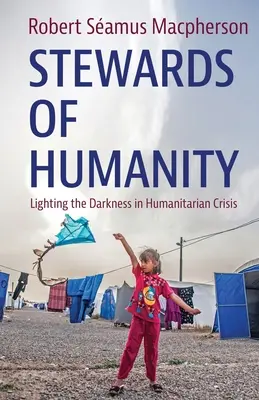 Správcovia ľudstva: Osvetlenie tmy v humanitárnej kríze - Stewards of Humanity: Lighting the Darkness in Humanitarian Crisis