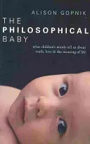 Filozofické dieťa - Čo nám detská myseľ hovorí o pravde, láske a zmysle života - Philosophical Baby - What Children's Minds Tell Us about Truth, Love & the Meaning of Life