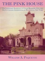 Ružový dom: Bradforda Halla a jeho nasledujúcich generácií vo Wellsville v štáte New York - The Pink House: The Legendary Residence of Edwin Bradford Hall and His Succeeding Generations in Wellsville, New York