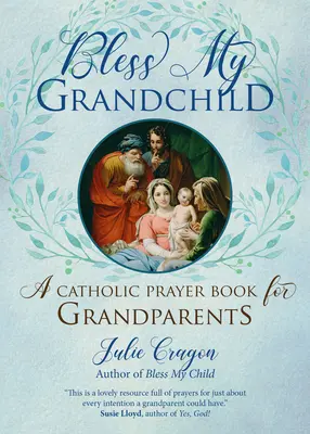 Požehnajte moje vnúča: Katolícka modlitebná kniha pre starých rodičov - Bless My Grandchild: A Catholic Prayer Book for Grandparents