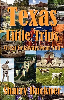 Malé texaské výlety: Skvelé výlety vo vašom okolí - Texas Little Trips: Great Getaways Near You