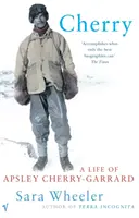 Cherry - Život Apsley Cherry-Garrardovej - Cherry - A Life of Apsley Cherry-Garrard