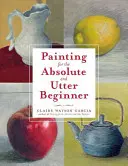 Maľovanie pre úplných začiatočníkov - Painting for the Absolute and Utter Beginner