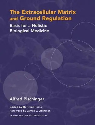 Extracelulárna matrix a regulácia na zemi: Základ pre holistickú biologickú medicínu - The Extracellular Matrix and Ground Regulation: Basis for a Holistic Biological Medicine